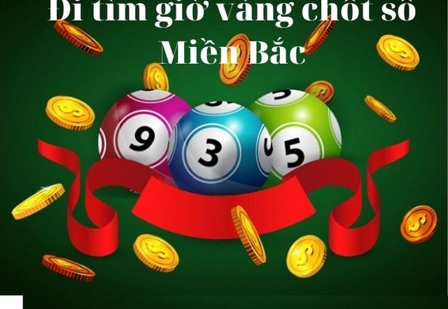 Giờ vàng chốt số miền Bắc hôm nay chính xác đến 100%