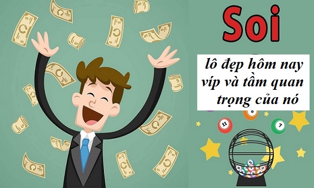 Soi lô đẹp hôm nay Víp vô cùng quan trọng để tăng tỷ lệ thắng lớn cho người chơi